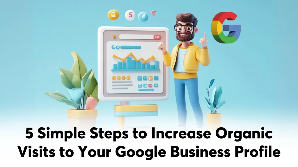 5 Easy Ways to Generate Organic Visits for Google Business Profile