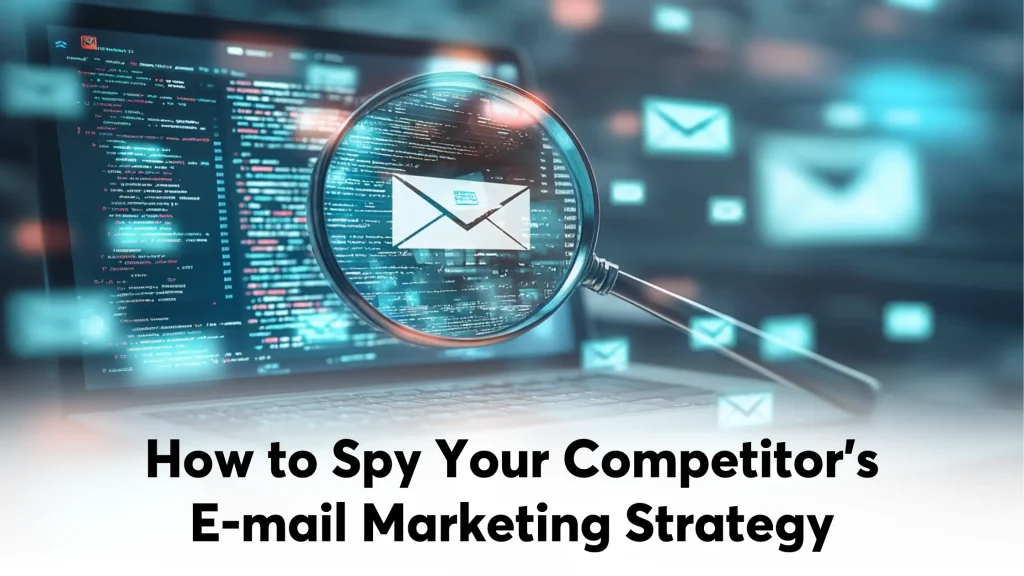 How to Spy Your Competitor’s Email Marketing Strategy